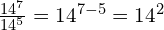 \frac{14^7}{14^5} = 14^{7-5} = 14^2
